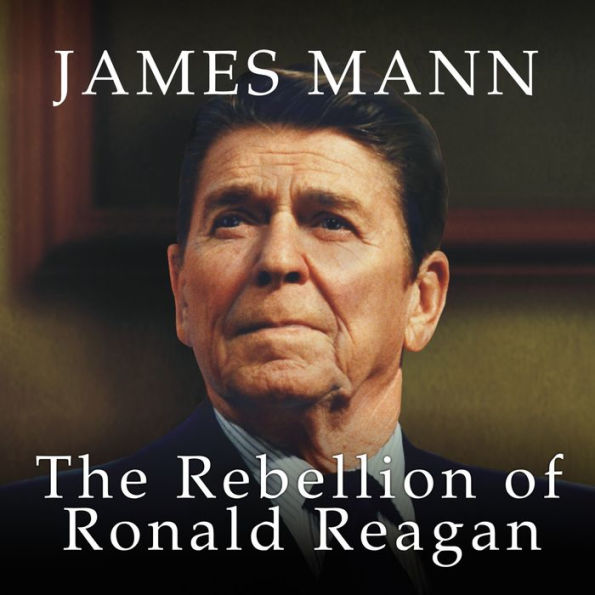 The Rebellion of Ronald Reagan: A History of the End of the Cold War