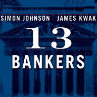 13 Bankers: The Wall Street Takeover and the Next Financial Meltdown