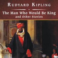 The Man Who Would Be King and Other Stories