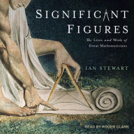 Significant Figures: The Lives and Work of Great Mathematicians