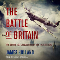 The Battle of Britain: Five Months That Changed History; May-October 1940