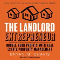 The Landlord Entrepreneur: Double Your Profits with Real Estate Property Management