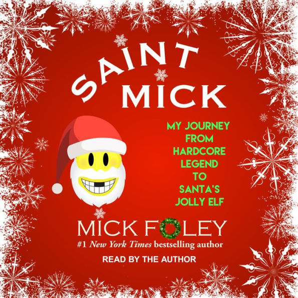 Saint Mick: My Journey From Hardcore Legend to Santa's Jolly Elf