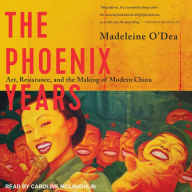 The Phoenix Years: Art, Resistance, and the Making of Modern China