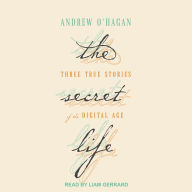 The Secret Life: Three True Stories of the Digital Age