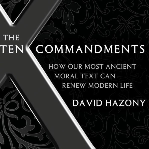 The Ten Commandments: How Our Most Ancient Moral Text Can Renew Modern Life