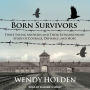 Born Survivors: Three Young Mothers and Their Extraordinary Story of Courage, Defiance, and Hope