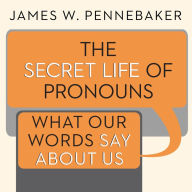 The Secret Life of Pronouns: What Our Words Say About Us