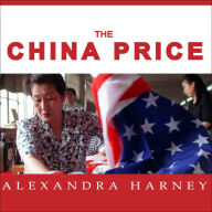 The China Price: The True Cost of Chinese Competitive Advantage