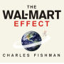 The Wal-Mart Effect: How the World's Most Powerful Company Really Works--and How It's Transforming the American Economy