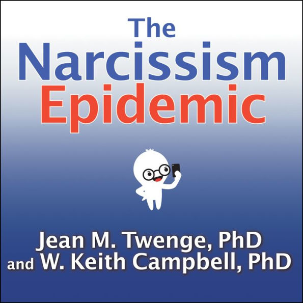 The Narcissism Epidemic: Living in the Age of Entitlement