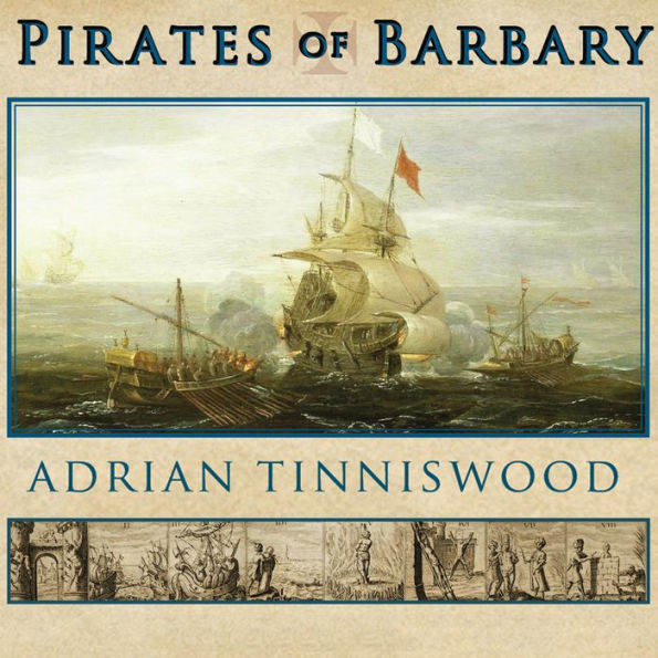 Pirates of Barbary: Corsairs, Conquests and Captivity in the Seventeenth-Century Mediterranean