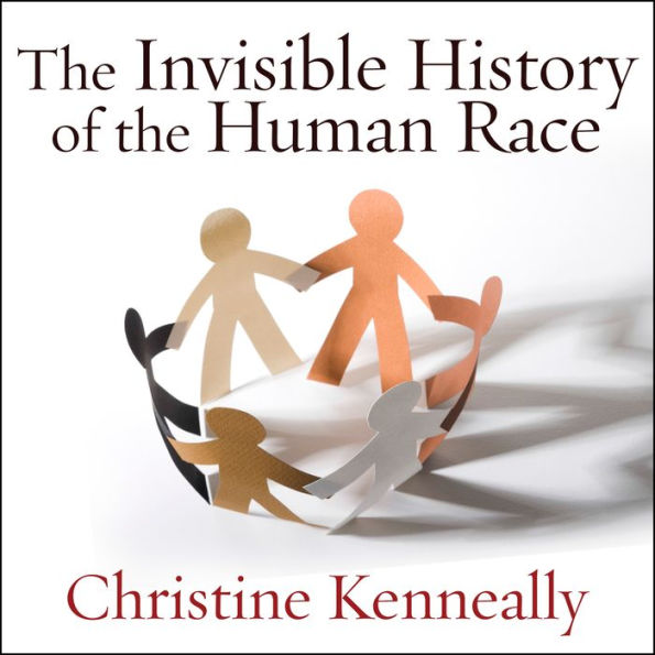 The Invisible History of the Human Race: How DNA and History Shape Our Identities and Our Futures