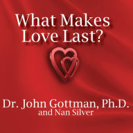 What Makes Love Last?: How to Build Trust and Avoid Betrayal