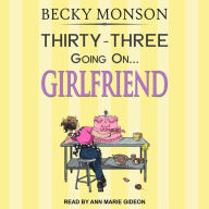 Thirty-Three Going on Girlfriend: Spinster Series, Book 2