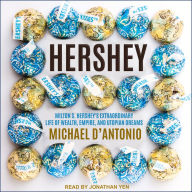 Hershey: Milton S. Hershey's Extraordinary Life of Wealth, Empire, and Utopian Dreams