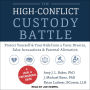 The High-Conflict Custody Battle: Protect Yourself and Your Kids from a Toxic Divorce, False Accusations, and Parental Alienation