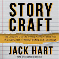 Storycraft: The Complete Guide to Writing Narrative Nonfiction (Chicago Guides to Writing, Editing, and Publishing)