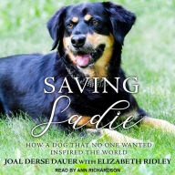 Saving Sadie: How a Dog That No One Wanted Inspired the World