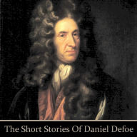 The Short Stories of Daniel Defoe: One of the leading people that helped popularize fictional writing in England