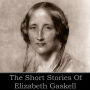 Elizabeth Gaskell: The Short Stories: Stories of real life in Victorian times from a womans perspective