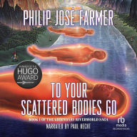 To Your Scattered Bodies Go: Riverworld, Book 1
