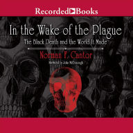 In the Wake of the Plague: The Black Death and the World It Made