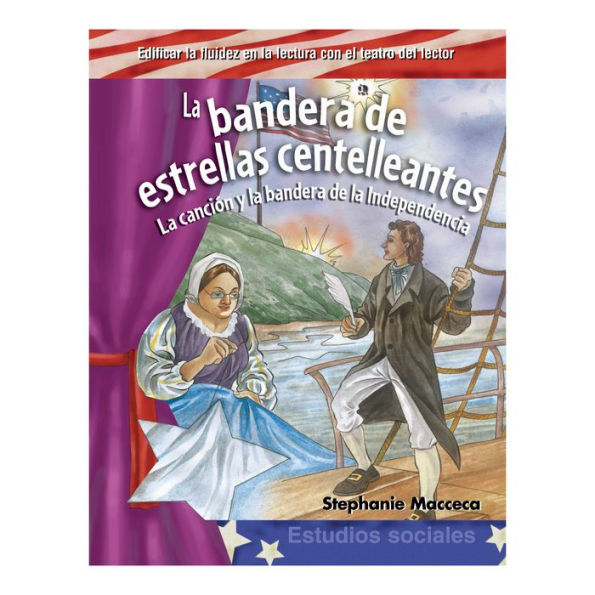 La bandera de estrellas centelleantes / The Star-Spangled Banner: la cancio¿n y la bandera de la Independencia