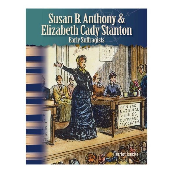 Susan B. Anthony & Elizabeth Cady Stanton: Early Suffragists