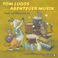 Tom Lugos Abenteuer Musik: Spaß- und Mitmachlieder (Abridged)