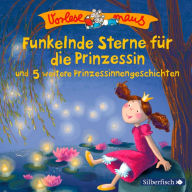 Funkelnde Sterne für die Prinzessin und 5 weitere Prinzessinnengeschichten