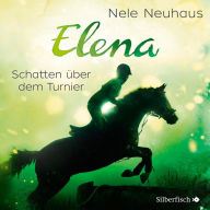 Elena 3: Elena - Ein Leben für Pferde: Schatten über dem Turnier (Abridged)