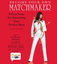 Become Your Own Matchmaker: Eight Easy Steps for Attracting Your Perfect Mate (Abridged)