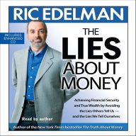 The Lies About Money: Achieving Financial Security and True Wealth by Avoiding the Lies Others Tell Us-- And the Lies We Tell Ourselves (Abridged)