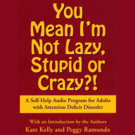 You Mean I'm Not Lazy, Stupid or Crazy?: A Self-help Audio Program for Adults with Attention Deficit Disorder (Abridged)
