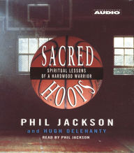 Sacred Hoops: Spiritual Lessons Of A Hardwood Warrior