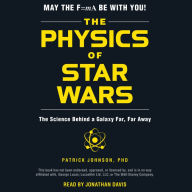 The Physics of Star Wars: The Science Behind a Galaxy Far, Far Away