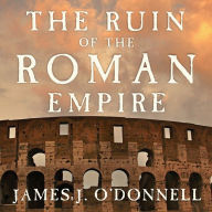 The Ruin of the Roman Empire: A New History