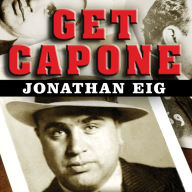 Get Capone: The Secret Plot That Captured America's Most Wanted Gangster