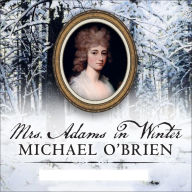 Mrs. Adams in Winter: A Journey in the Last Days of Napoleon