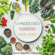 Unprocessed: My City-Dwelling Year of Reclaiming Real Food