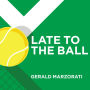 Late to the Ball: Age. Learn. Fight. Love. Play Tennis. Win.