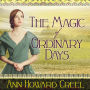 The Magic of Ordinary Days: A Novel