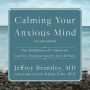 Calming Your Anxious Mind: How Mindfulness and Compassion Can Free You from Anxiety, Fear, and Panic