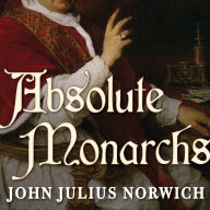 Absolute Monarchs: A History of the Papacy