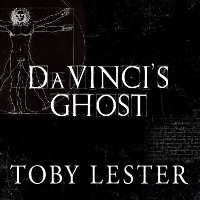 Title: Da Vinci's Ghost: Genius, Obsession, and How Leonardo Created the World in His Own Image, Author: Toby Lester, Stephen Hoye