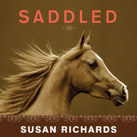 Saddled: How a Spirited Horse Reined Me in and Set Me Free