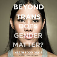 Beyond Trans: Does Gender Matter?