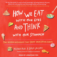 How We Eat with Our Eyes and Think with Our Stomach: The Hidden Influences That Shape Your Eating Habits