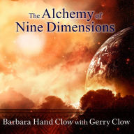 The Alchemy of Nine Dimensions: The 2011/2012 Prophecies and Nine Dimensions of Consciousness